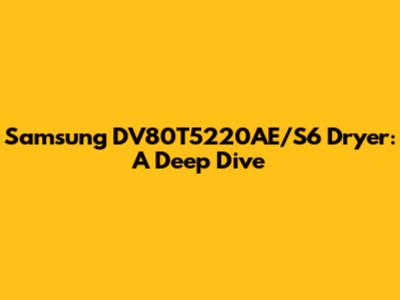 Samsung DV80T5220AE/S6 Dryer: A Deep Dive