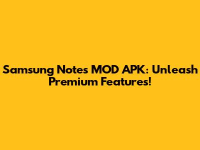 Samsung Notes MOD APK: Unleash Premium Features!