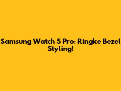 Samsung Watch 5 Pro: Ringke Bezel Styling!