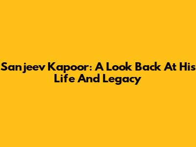 Sanjeev Kapoor: A Look Back At His Life And Legacy