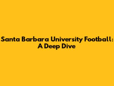 Santa Barbara University Football: A Deep Dive