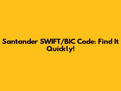 Santander SWIFT/BIC Code: Find It Quickly!
