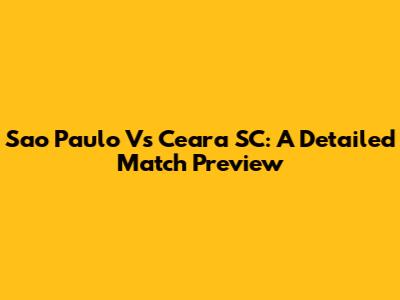 Sao Paulo Vs Ceara SC: A Detailed Match Preview