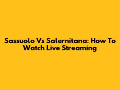 Sassuolo Vs Salernitana: How To Watch Live Streaming