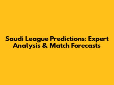 Saudi League Predictions: Expert Analysis & Match Forecasts