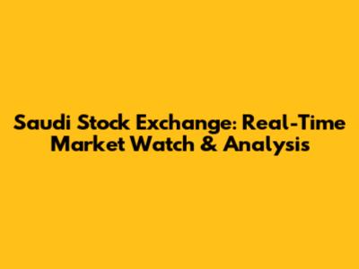Saudi Stock Exchange: Real-Time Market Watch & Analysis