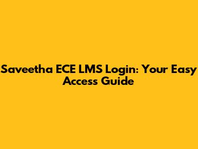 Saveetha ECE LMS Login: Your Easy Access Guide
