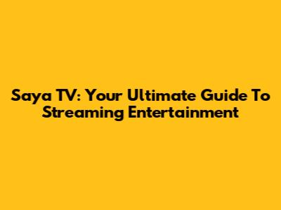 Saya TV: Your Ultimate Guide To Streaming Entertainment