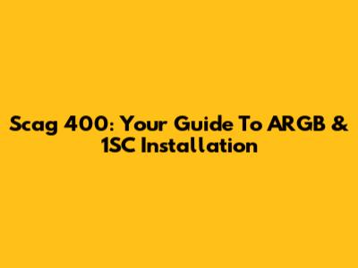 Scag 400: Your Guide To ARGB & 1SC Installation