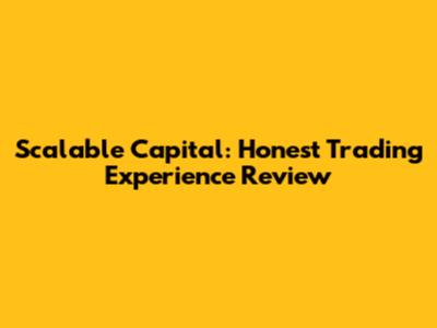 Scalable Capital: Honest Trading Experience Review