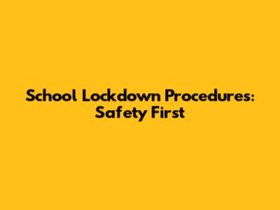School Lockdown Procedures: Safety First