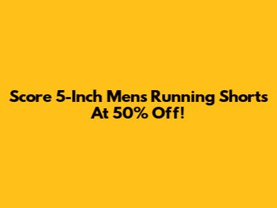 Score 5-Inch Men's Running Shorts At 50% Off!