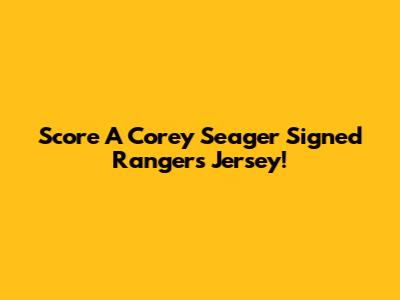 Score A Corey Seager Signed Rangers Jersey!