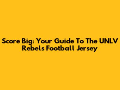Score Big: Your Guide To The UNLV Rebels Football Jersey