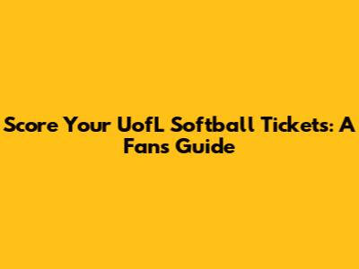 Score Your UofL Softball Tickets: A Fan's Guide