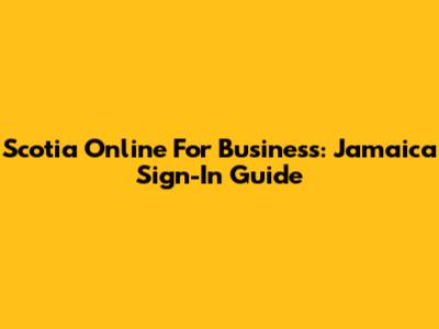 Scotia Online For Business: Jamaica Sign-In Guide