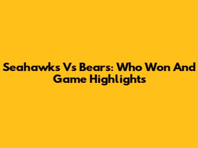 Seahawks Vs Bears: Who Won And Game Highlights