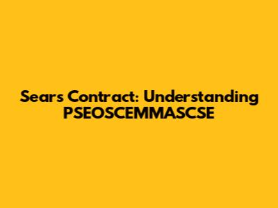 Sears Contract: Understanding PSEOSCEMMASCSE
