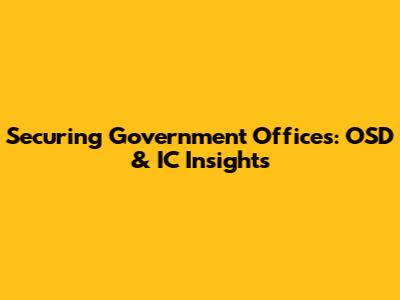 Securing Government Offices: OSD & IC Insights