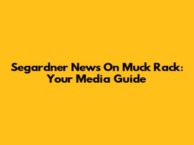 Segardner News On Muck Rack: Your Media Guide