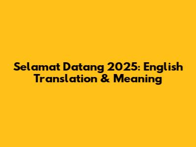 Selamat Datang 2025: English Translation & Meaning