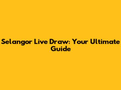 Selangor Live Draw: Your Ultimate Guide