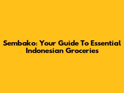 Sembako: Your Guide To Essential Indonesian Groceries