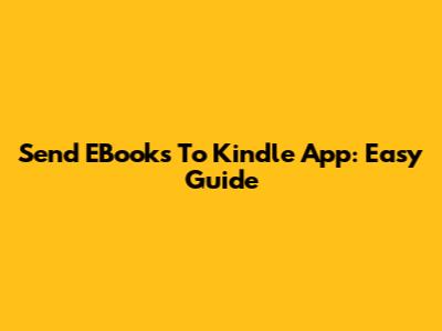 Send EBooks To Kindle App: Easy Guide