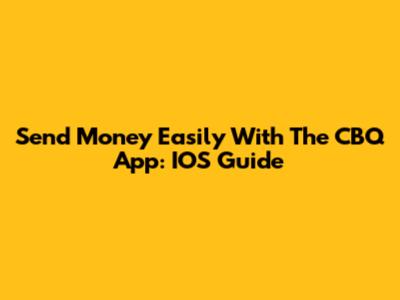 Send Money Easily With The CBQ App: IOS Guide