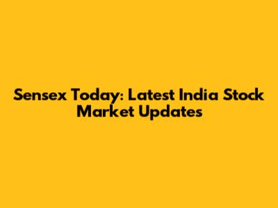 Sensex Today: Latest India Stock Market Updates