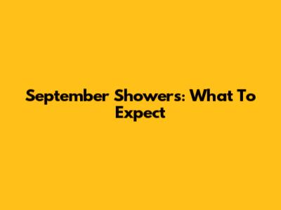 September Showers: What To Expect