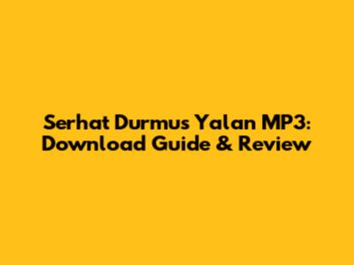 Serhat Durmus Yalan MP3: Download Guide & Review