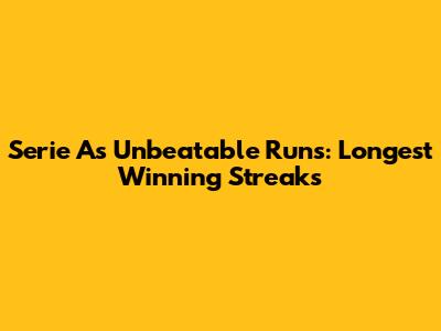 Serie A's Unbeatable Runs: Longest Winning Streaks