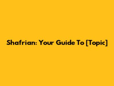 Shafrian: Your Guide To [Topic]