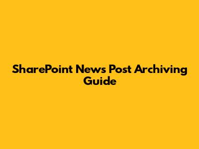 SharePoint News Post Archiving Guide