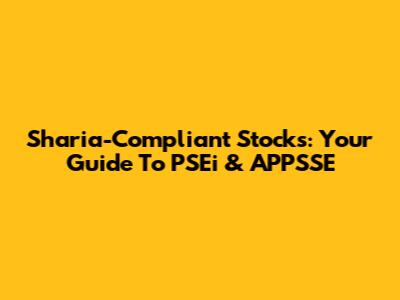 Sharia-Compliant Stocks: Your Guide To PSEi & APPSSE