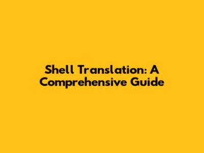Shell Translation: A Comprehensive Guide