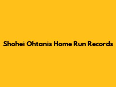 Shohei Ohtani's Home Run Records