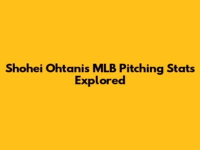 Shohei Ohtani's MLB Pitching Stats Explored
