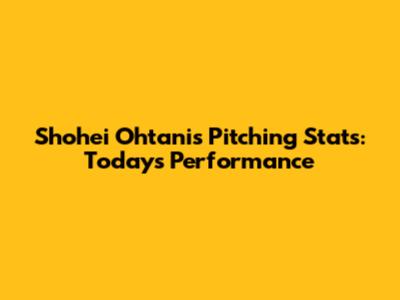 Shohei Ohtani's Pitching Stats: Today's Performance