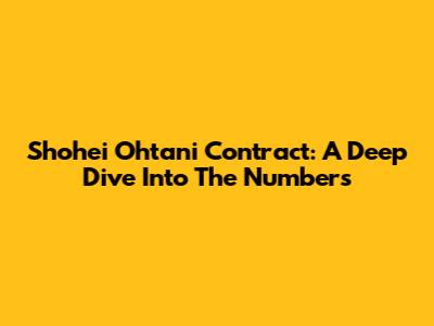 Shohei Ohtani Contract: A Deep Dive Into The Numbers