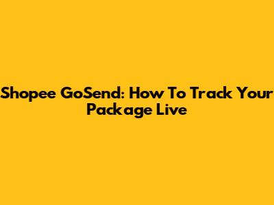 Shopee GoSend: How To Track Your Package Live