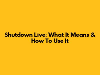 Shutdown Live: What It Means & How To Use It