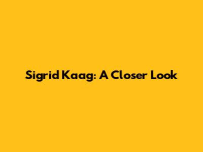 Sigrid Kaag: A Closer Look