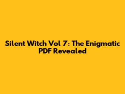 Silent Witch Vol 7: The Enigmatic PDF Revealed