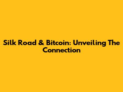 Silk Road & Bitcoin: Unveiling The Connection