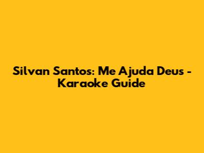 Silvan Santos: Me Ajuda Deus - Karaoke Guide