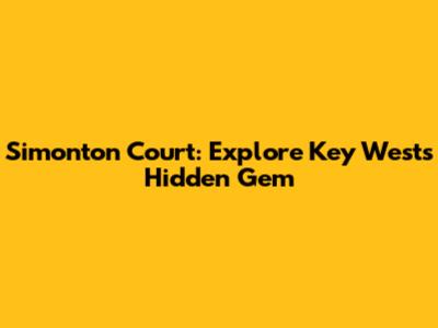 Simonton Court: Explore Key West's Hidden Gem