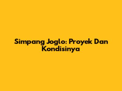 Simpang Joglo: Proyek Dan Kondisinya