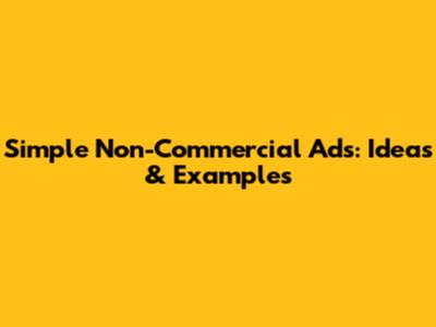 Simple Non-Commercial Ads: Ideas & Examples